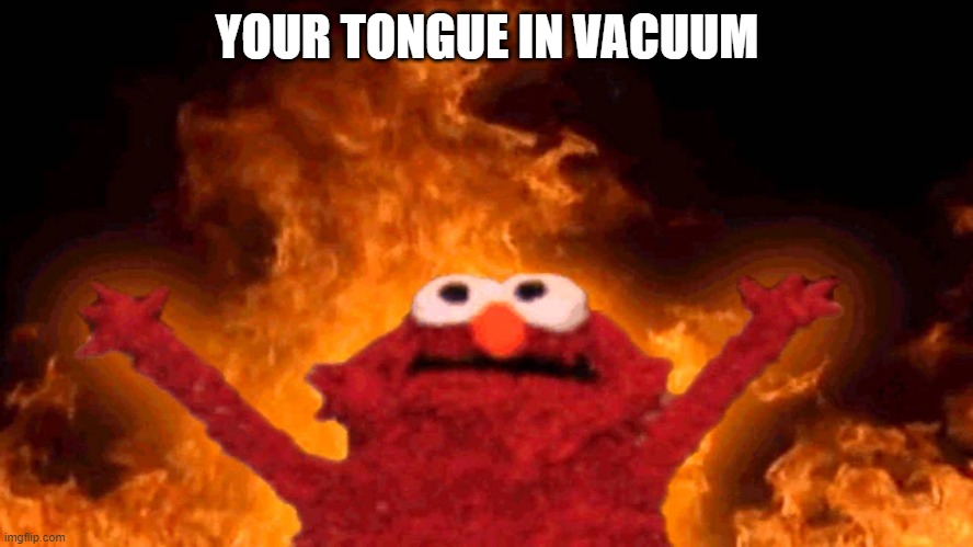 YOUR TONGUE IN VACUUM
