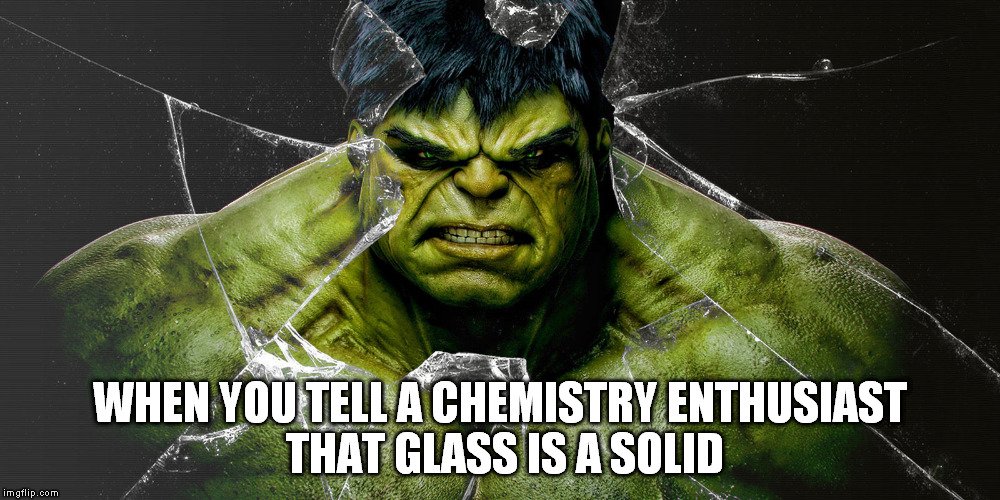 hulk chemistry enthusiast glass is solid meme