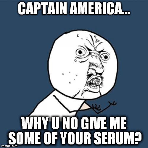 why u no give me some of your serum meme