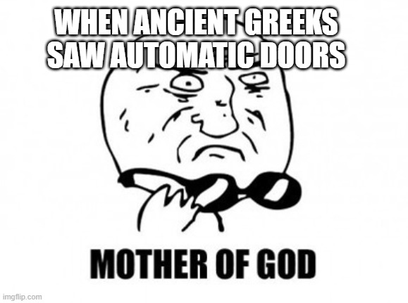 WHEN ANCIENT GREEKS SAW AUTOMATIC DOORS meme