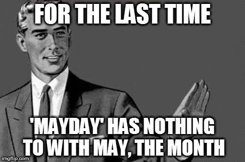 mayday-has-nothing-to-with-may-the-month-meme