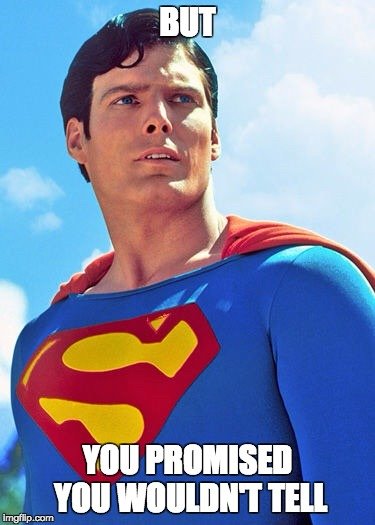 Superman meme but you promised you wouldn't tell