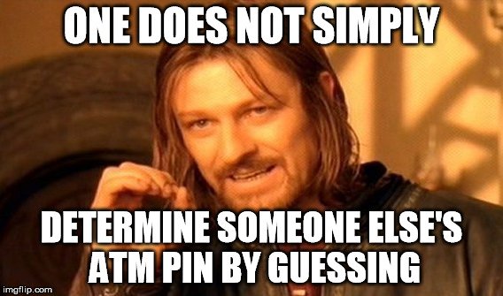 One does nt simply determine someone else's atm pin by guessing meme