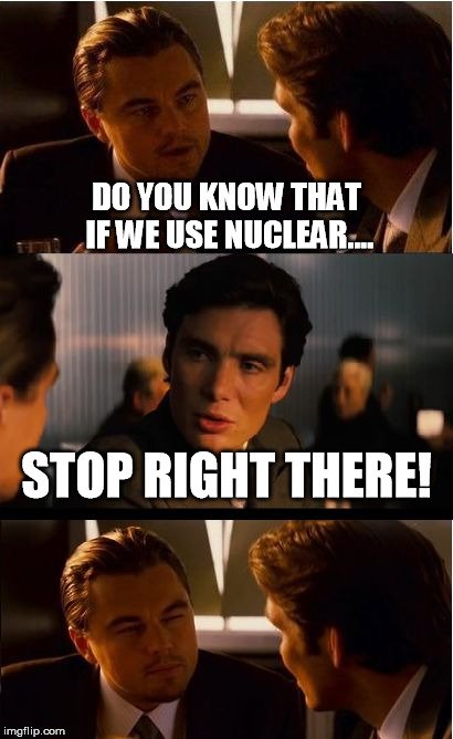 Do you know that if we use nuclear stop right there meme
