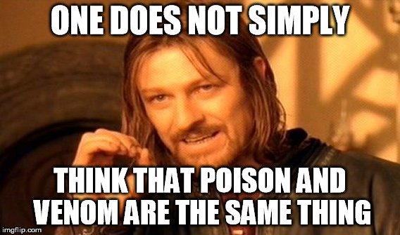 One does not simply think that poison and venom are the same thing meme