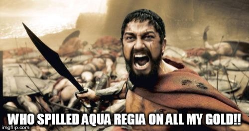 Who spilled aqua regia on all my gold sparta leonidas meme