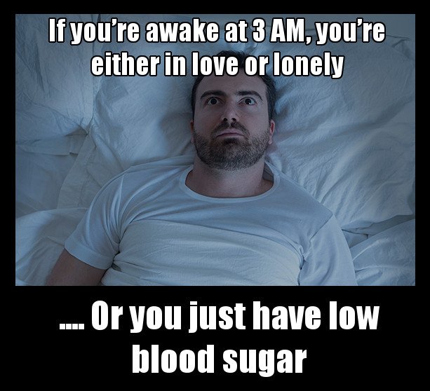 If you’re awake at 3 AM, you’re either in love or lonely or you just have low blood sugar