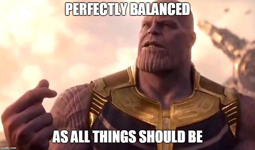 Perfectly balanced as all things should be meme