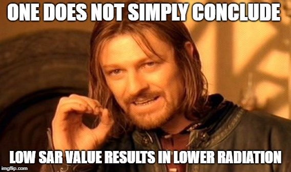 ONE DOES NOT SIMPLY CONCLUDE; LOW SAR VALUE RESULTS IN LOWER RADIATION meme