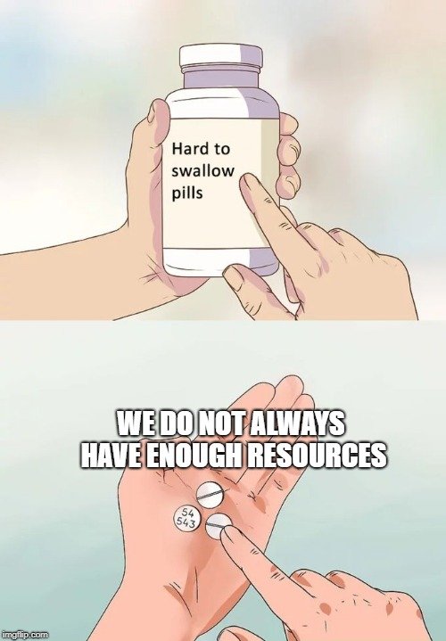 WE DO NOT ALWAYS HAVE ENOUGH RESOURCES meme
