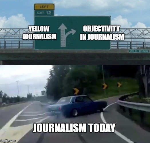 YELLOW JOURNALISM; OBJECTIVITY IN JOURNALISM; JOURNALISM TODAY meme