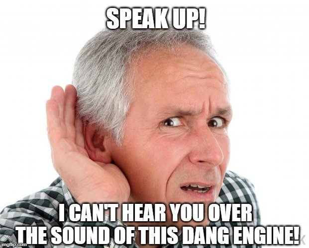 I can't hear you over the sound of this dang engine meme