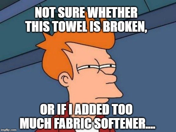 or if I added too much fabric softener meme