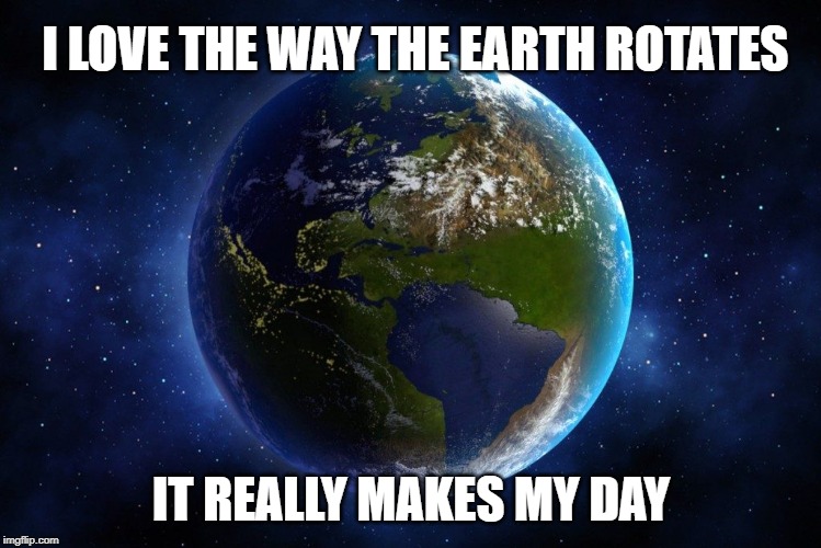 i love the way the earth rotates meme