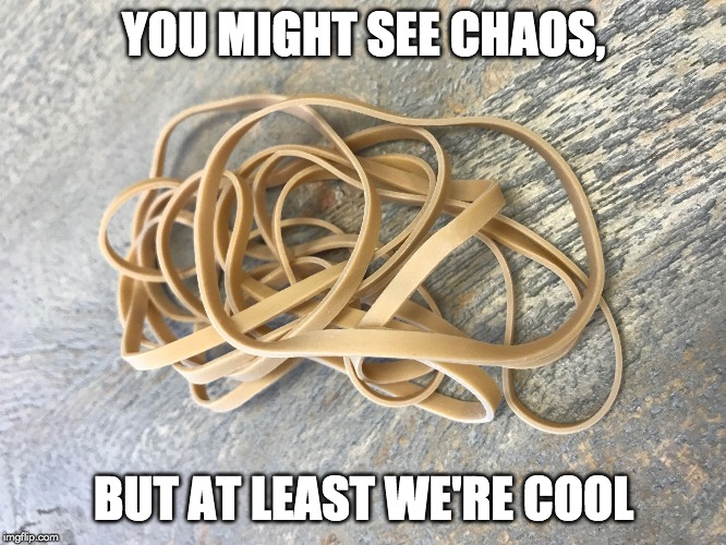you might see chaos,but at less we're cool meme