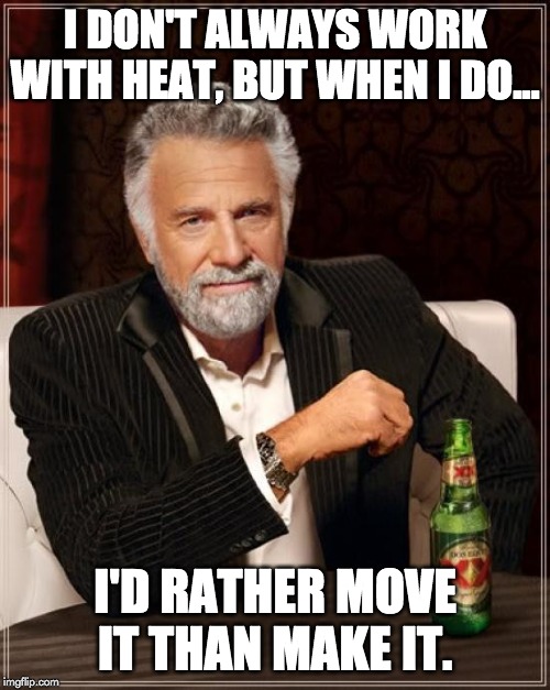 i dont always work with heat, but when i do meme
