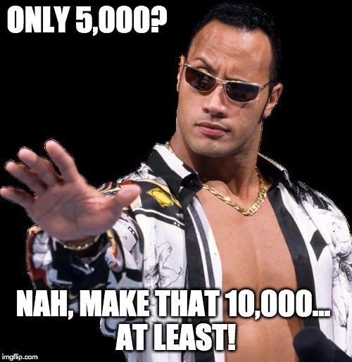 only 5000? meme nah, make that 10,000 at least meme
