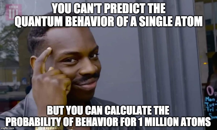 you cant predict the quantum behavior of a single atom meme