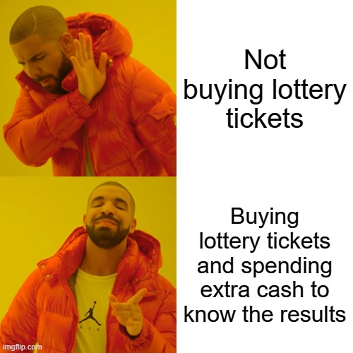 Not buying lottery tickets; Buying lottery tickets and spending extra cash to know the results meme