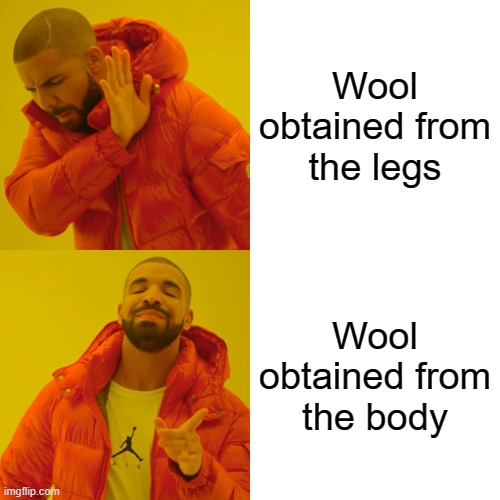 Wool obtained from the legs; Wool obtained from the body meme