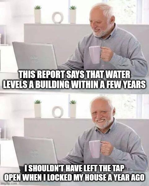 THIS REPORT SAYS THAT WATER LEVELS A BUILDING WITHIN A FEW YEARS meme