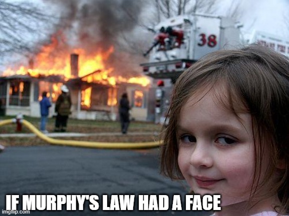 IF MURPHY'S LAW HAD A FACE meme