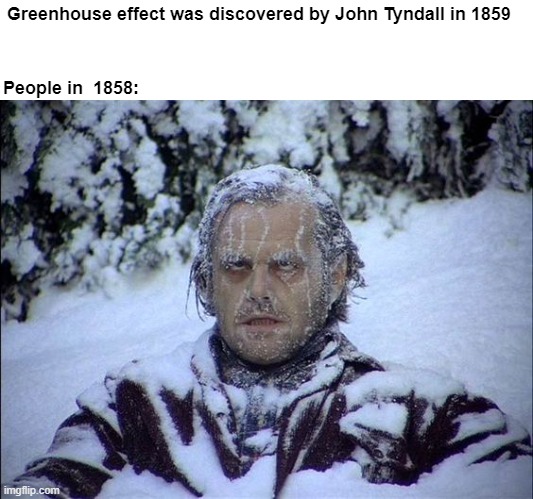 Greenhouse effect was discovered by John Tyndall in 1859 meme